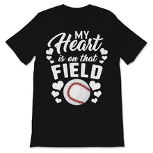 Load image into Gallery viewer, My Heart Is On That Field Shirt Baseball Stitches Bat Mom Mama Gift
