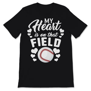My Heart Is On That Field Shirt Baseball Stitches Bat Mom Mama Gift