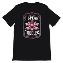 Load image into Gallery viewer, I Speak Toddler Shirt, Mother&#39;s Day Gift, Floral New Mom TShirt, New
