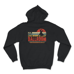 Ballroom Dance Shirt, Real Men Dance Ballroom, Ballroom Lover Gift,