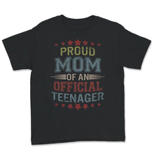 Load image into Gallery viewer, Proud Mom Of An Official Teenager, Shirt for Mom Birthday Gift,
