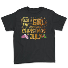 Load image into Gallery viewer, Christmas In July Shirt, Just A Girl Who Loves Christmas In July - Youth Tee - Black
