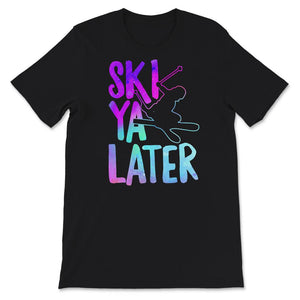 Ski Snowboard Shirt, Ski Ya Later, Cool Distressed Skiing Gift,