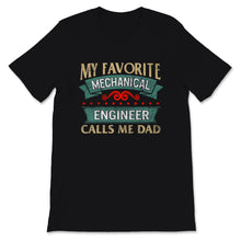 Load image into Gallery viewer, Mens Fathers Day Shirt My Favorite Mechanical Engineer Calls Me Dad
