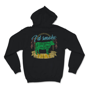 I'd Smoke That Shirt BBQ Grilling Outdoor Beef Meat Smoker Grill