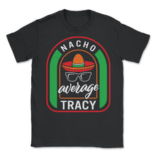 Load image into Gallery viewer, Nacho Average Tracy Mexican Fiesta T Shirt - Unisex T-Shirt - Black
