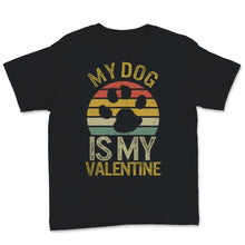 Load image into Gallery viewer, My Dog Is My Valentine Shirt Vintage Dogs Lover Anti Valentine&#39;s Day
