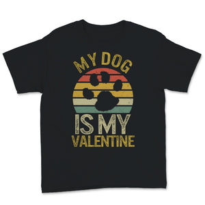 My Dog Is My Valentine Shirt Vintage Dogs Lover Anti Valentine's Day