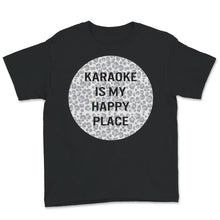 Load image into Gallery viewer, Karaoke Is My Happy Place, My Happy Place Shirt, Karaoke Shirt,
