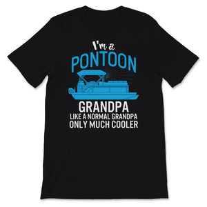 Pontoon Captain Shirt, I'm A Pontoon Grandpa Like Normal Grandpa Only