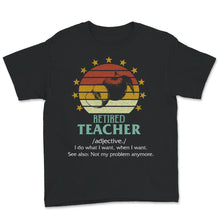 Load image into Gallery viewer, Retired Teacher Shirt, Vintage Definition, Not My Problem Anymore,
