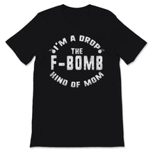 Load image into Gallery viewer, I&#39;m A Drop The F-Bomb Kind Of Mom Funny Mother&#39;s Day Women Gift
