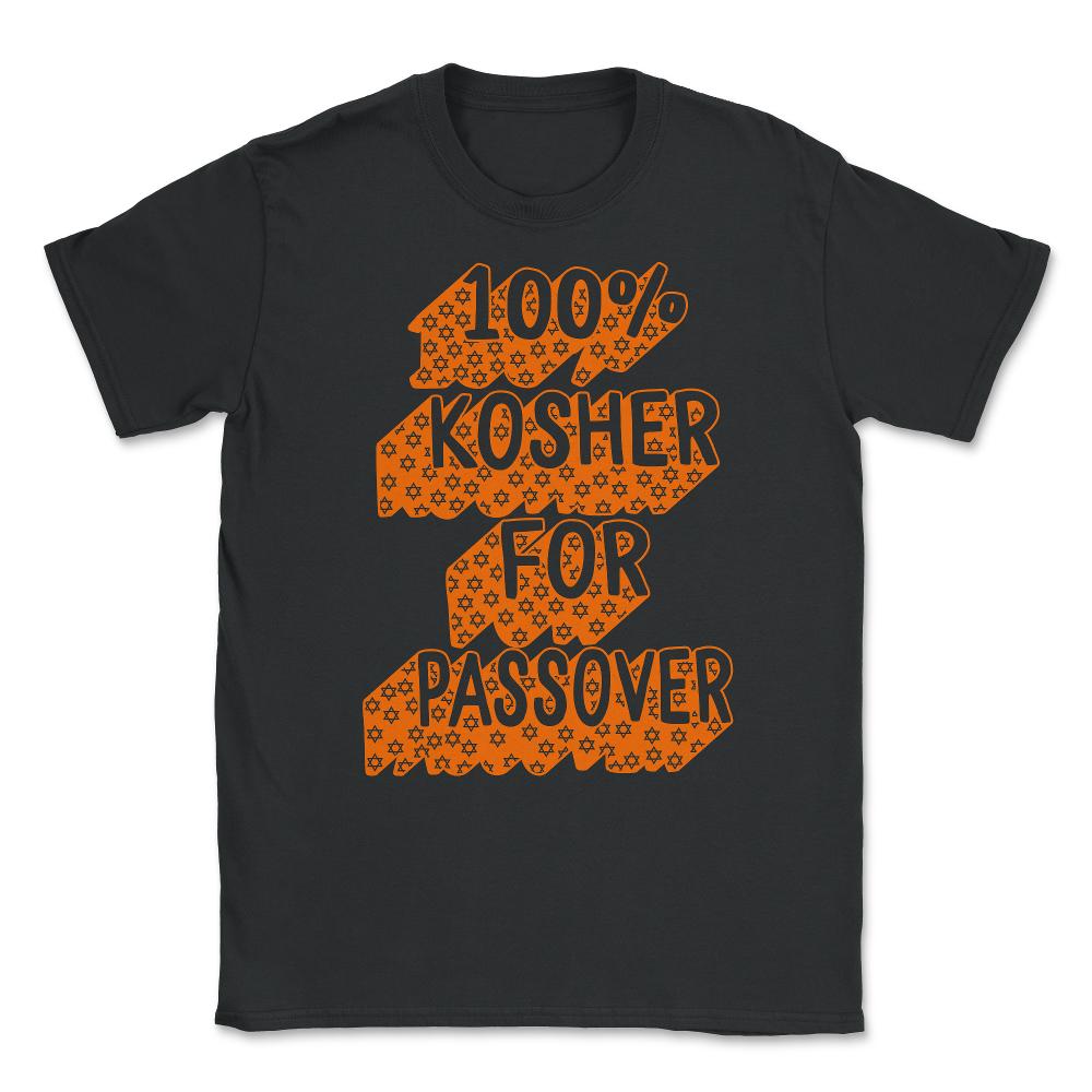100% Kosher For Passover Shirt, Jewish Holiday Funny Seder Gift, Jews - Unisex T-Shirt - Black