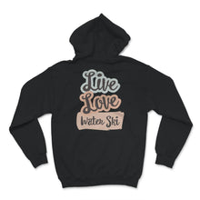 Load image into Gallery viewer, Live Love Water Ski, Skiing Lover Gift, Water Skiing Tee, Water
