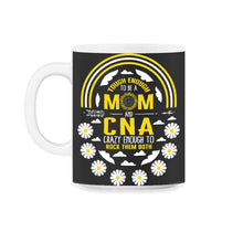 Load image into Gallery viewer, Tough Enough To Be A Mom And CNA, Crazy Rocking them Both Cool Mom - 11oz Mug - Black on White
