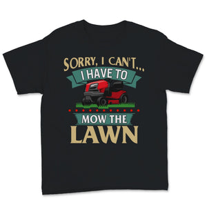 Fathers Day Mowing Shirt Sorry I Can't I Have To Mow The Lawn