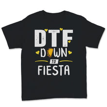 Load image into Gallery viewer, DTF Down To Fiesta Cinco De Mayo Party Taco Mexican Food Lover Funny

