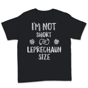 I'm Not Short I'm Leprechaun Size Shirt St. Patrick's Day Gift Women