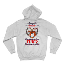 Load image into Gallery viewer, Tiger Shirt, Always Be Yourself Unless You Can Be A Tiger, Tigers
