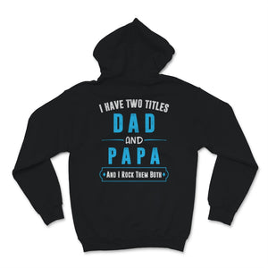 I Have Two Titles Dad And Papa I Rock Them Both Father's Day Grandpa