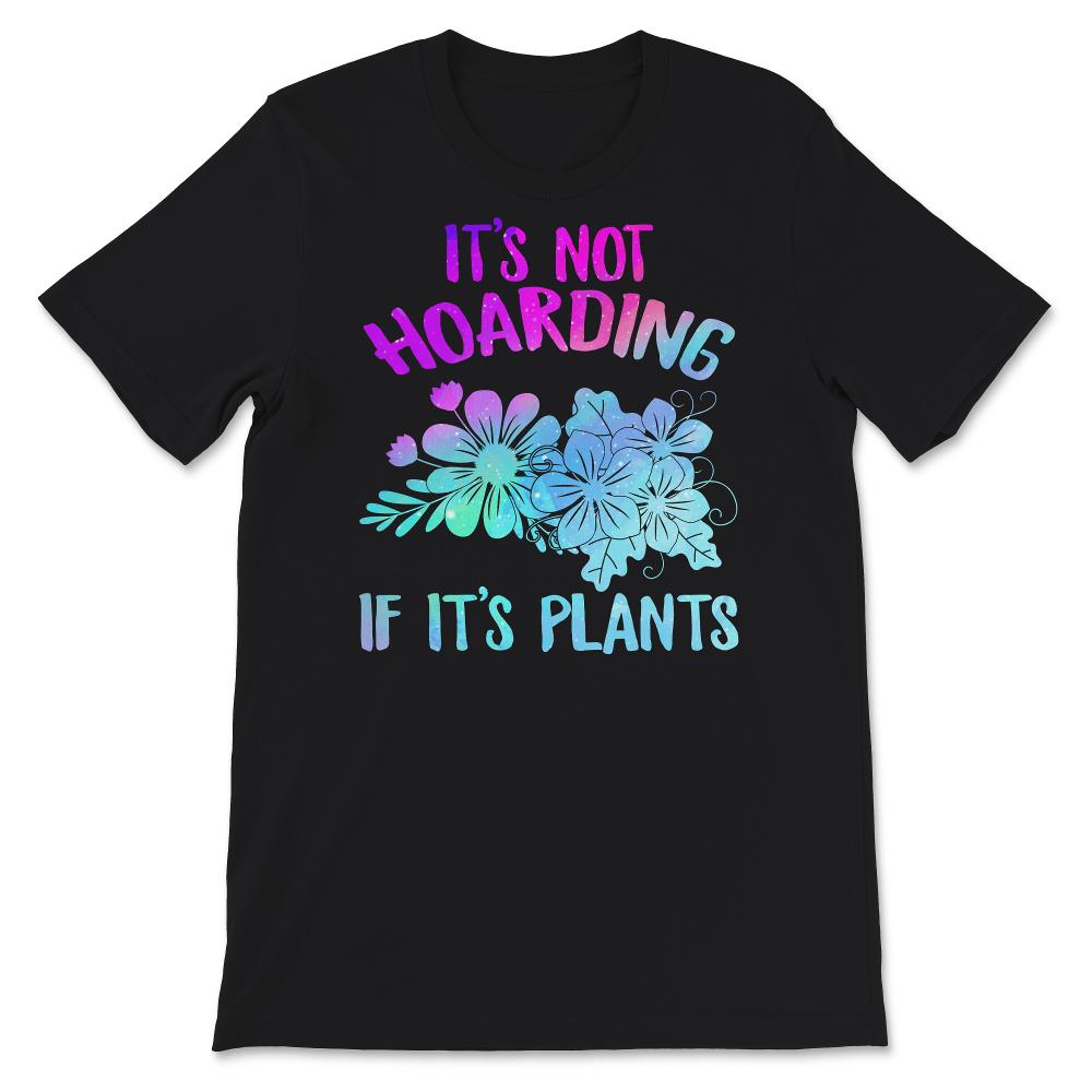 It's Not Hoarding, If It's Plants Shirt, Plant Lady T-Shirt, Plant