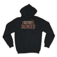 Load image into Gallery viewer, I Destroy Silence Shirt, Funny Saxophone Player Gift For Musician Men

