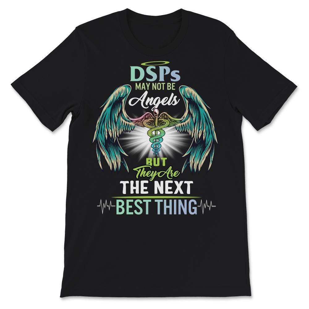 DSP Shirt, Nurse Shirts For Women, DSPs May Not Be Angels, But They