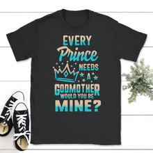 Load image into Gallery viewer, Every Prince Needs A Godmother, Will You Be My Godmother, God Mother - Unisex T-Shirt - Black
