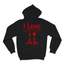 Load image into Gallery viewer, Funny Valentine&#39;s Day Shirt I Love Overeating With You Couple

