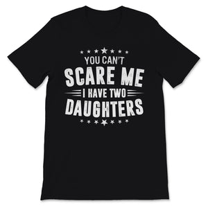 You Can't Scare Me I Have Two Daughters Father's Day Dad Men Retro