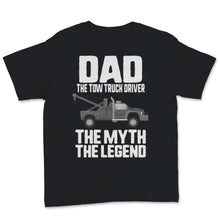 Load image into Gallery viewer, Dad Tow Truck Driver Myth Legend Funny Father&#39;s Day Gift For Daddy
