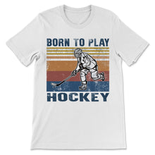 Load image into Gallery viewer, Born To Play Hockey Vintage Ice Hockey Player Gift for Women Men
