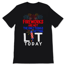 Load image into Gallery viewer, Fireworks Are Not The Only Thing Getting Lit Today Funny 4th of July

