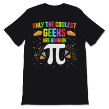 Load image into Gallery viewer, Only Coolest Geeks Are Born On Pi Day Shirt March 14th Birthday Pie

