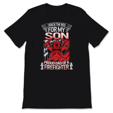 Load image into Gallery viewer, Firefighter Dad Shirt I Back The Red For My Son Proud Father Fathers
