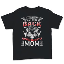 Load image into Gallery viewer, Proud Female Firefighter Mom Shirt My Daughter Has Your Back Birthday
