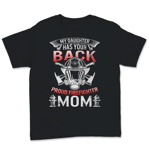 Proud Female Firefighter Mom Shirt My Daughter Has Your Back Birthday