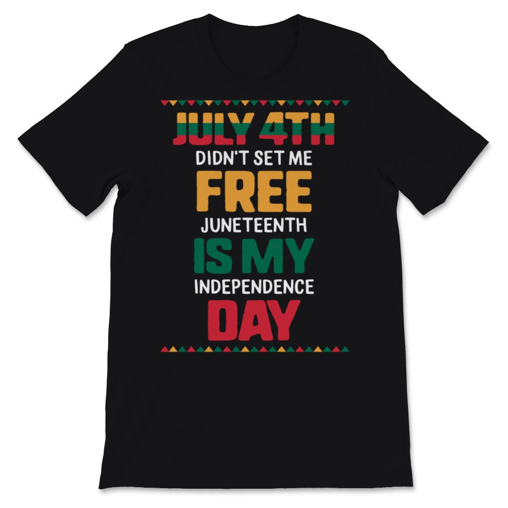 Juneteenth is My Independence Day July 4th Didn't Set Me Free