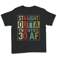 Load image into Gallery viewer, 30th Birthday Party Shirt, Funny Straight Outta Twenties, 30 AF,
