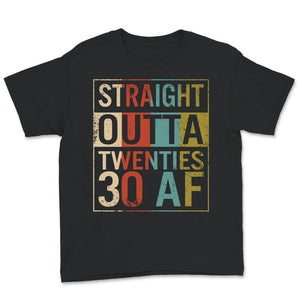 30th Birthday Party Shirt, Funny Straight Outta Twenties, 30 AF,