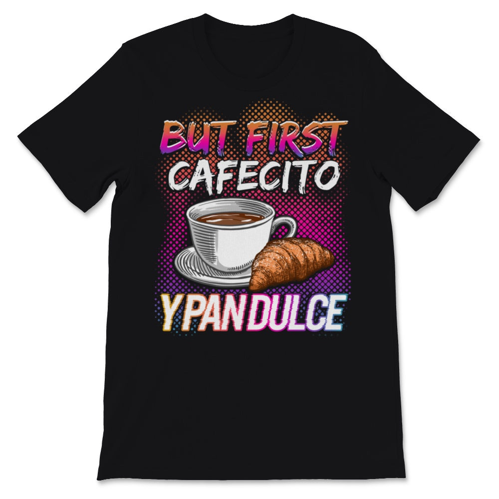 Womens Latina Mom Shirt But First Cafecito Y Pan Dulce Cute Spanish