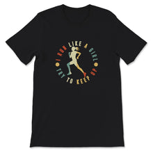 Load image into Gallery viewer, Running Shirt, Vintage I Run Like A Girl Try To Keep Up T Shirt,
