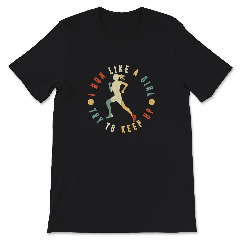 Running Shirt, Vintage I Run Like A Girl Try To Keep Up T Shirt,