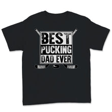 Load image into Gallery viewer, Best Pucking Dad Ever Shirt Ice Hockey Dad Fathers Day Gift For Men
