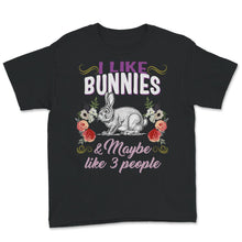 Load image into Gallery viewer, Cute Bunny Shirt, I Like Bunnies And Maybe Like 3 People, Easter
