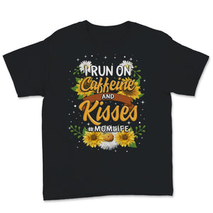 I Run On Caffeine And Kisses Mom life Shirt Sunflower Lover Mama