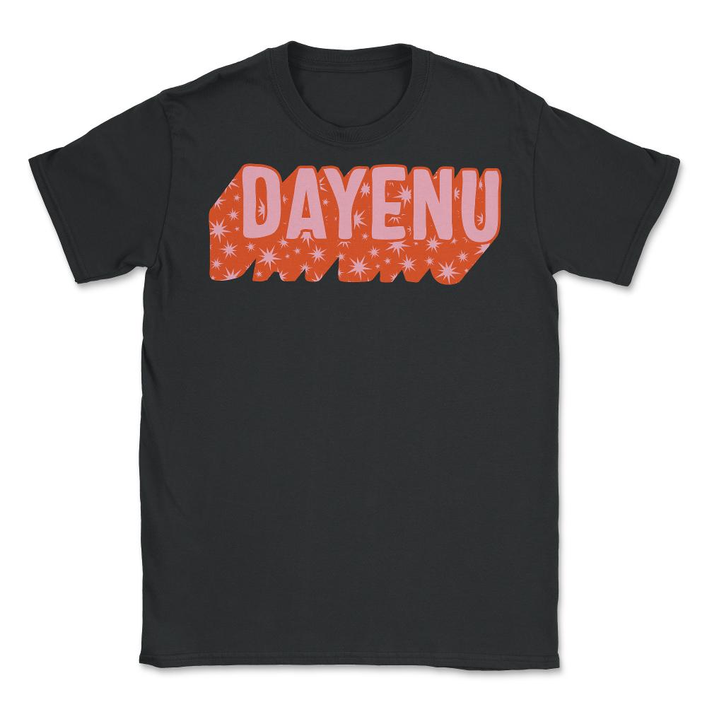 Dayenu Shirt, Jewish Holiday Seder Gift, Enough Song Jews Passover - Unisex T-Shirt - Black