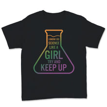 Load image into Gallery viewer, Future Science Girl Shirt I Know I Do Science Like Girl Try and Keep
