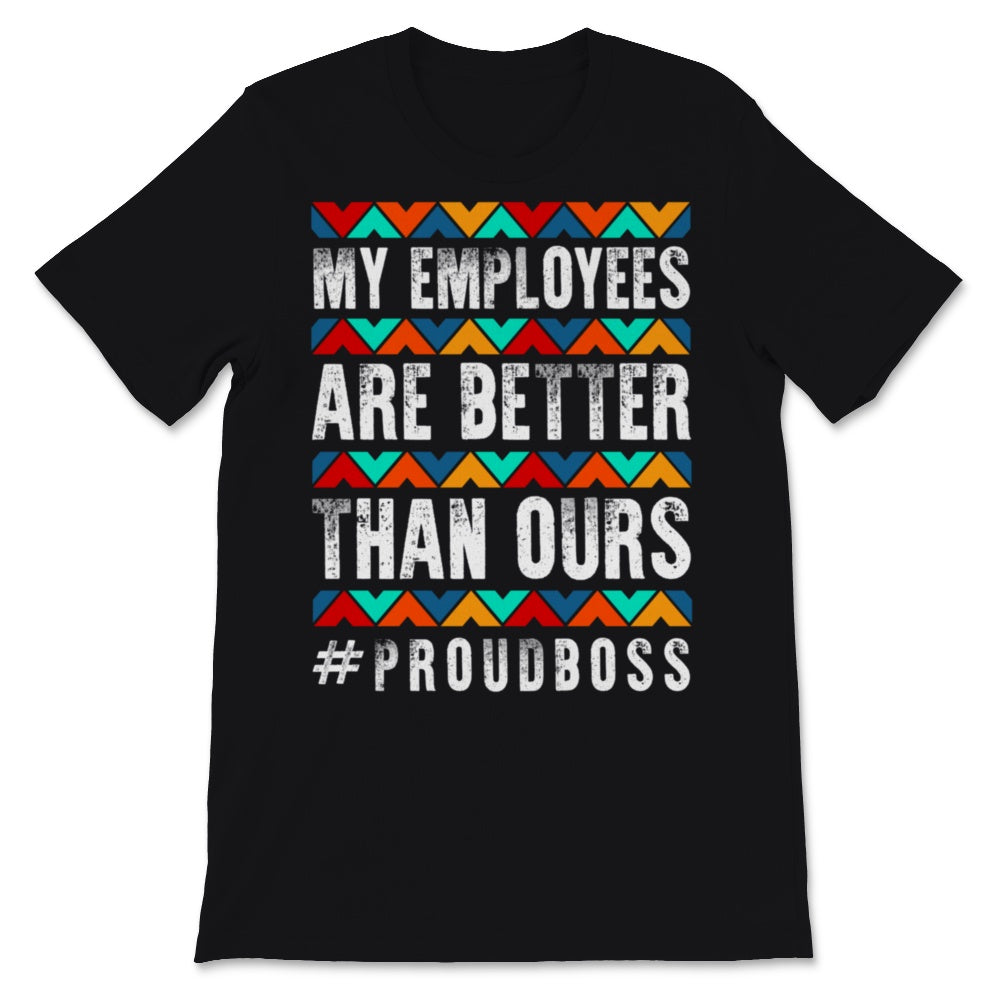 Funny Happy Boss's Day Shirt My Employees Are Better Than Yours
