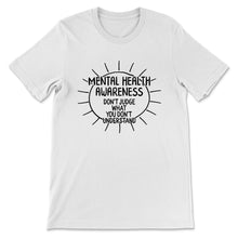 Load image into Gallery viewer, Mental Health Shirt, Mental Health Awareness Don&#39;t Judge What You
